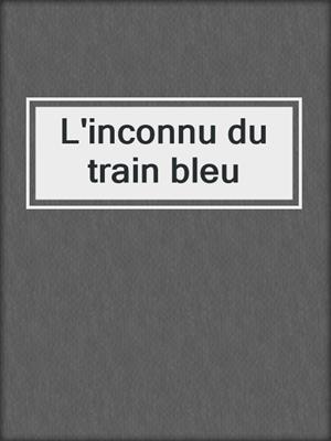 cover image of L'inconnu du train bleu