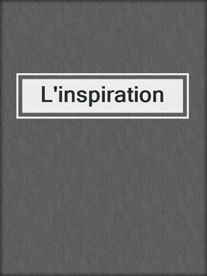 cover image of L'inspiration