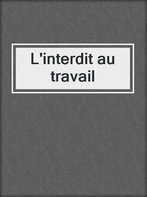 cover image of L'interdit au travail