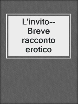 cover image of L'invito--Breve racconto erotico