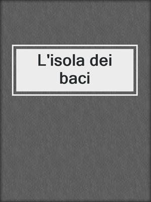 cover image of L'isola dei baci