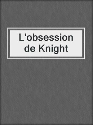 cover image of L'obsession de Knight
