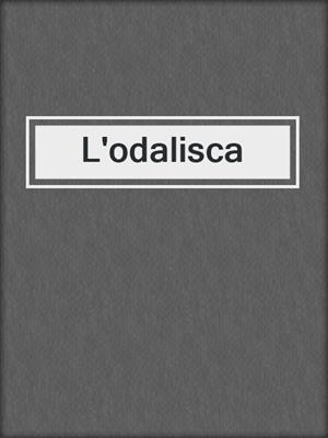 cover image of L'odalisca
