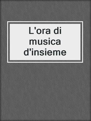 cover image of L'ora di musica d'insieme