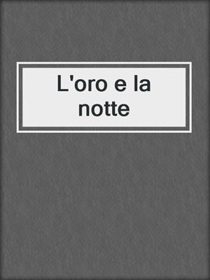 cover image of L'oro e la notte