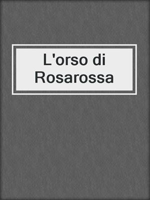 cover image of L'orso di Rosarossa