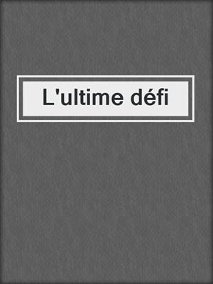 cover image of L'ultime défi