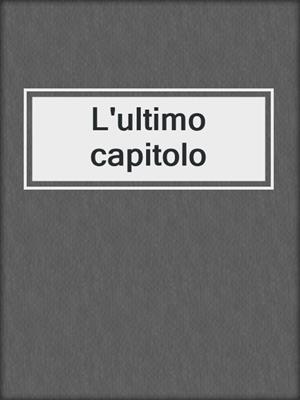 cover image of L'ultimo capitolo
