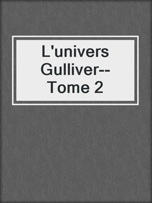 cover image of L'univers Gulliver--Tome 2