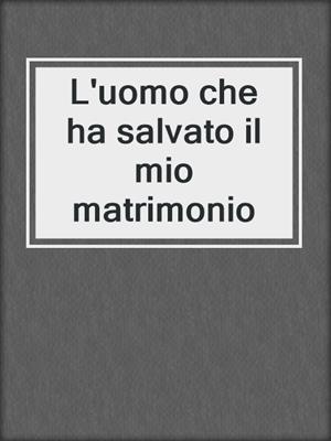 cover image of L'uomo che ha salvato il mio matrimonio