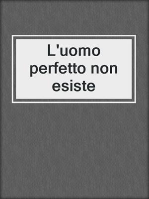 cover image of L'uomo perfetto non esiste