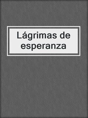 cover image of Lágrimas de esperanza