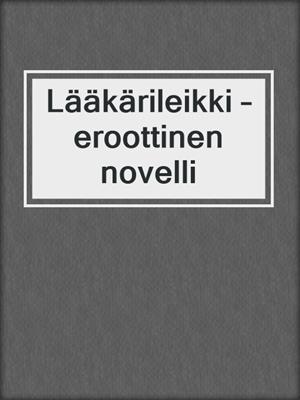 cover image of Lääkärileikki – eroottinen novelli
