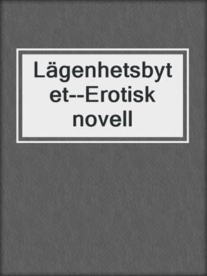 cover image of Lägenhetsbytet--Erotisk novell
