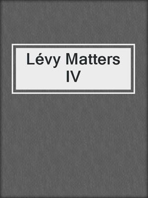 Lévy Matters IV