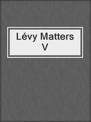 Lévy Matters V
