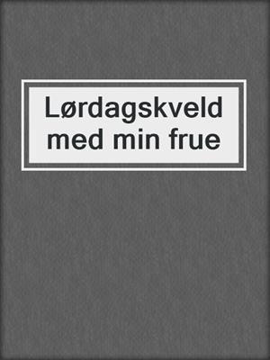 cover image of Lørdagskveld med min frue