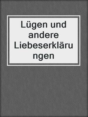 cover image of Lügen und andere Liebeserklärungen