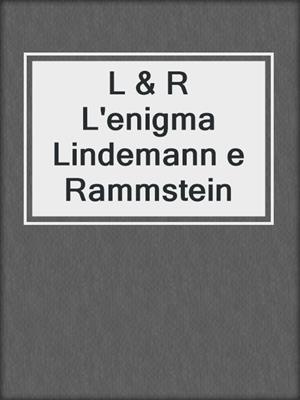 L & R L'enigma Lindemann e Rammstein