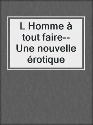 cover image of L Homme à tout faire--Une nouvelle érotique