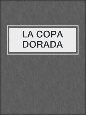 cover image of LA COPA DORADA