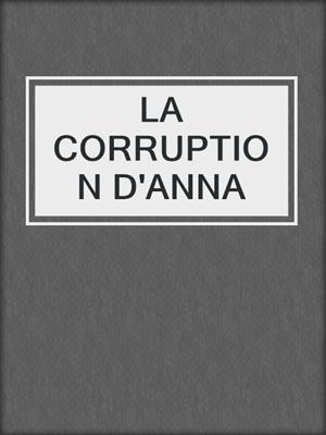 cover image of LA CORRUPTION D'ANNA