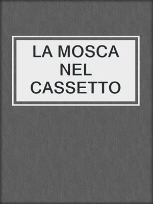 cover image of LA MOSCA NEL CASSETTO