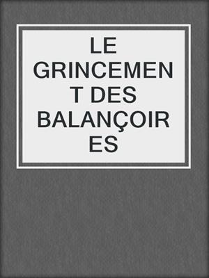 cover image of LE GRINCEMENT DES BALANÇOIRES