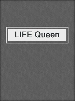 LIFE Queen