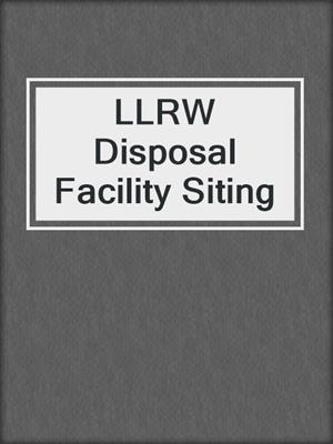 LLRW Disposal Facility Siting