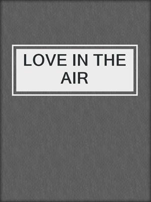 cover image of LOVE IN THE AIR