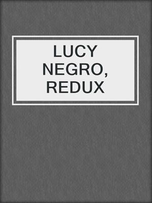 cover image of LUCY NEGRO, REDUX