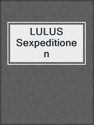 cover image of LULUS Sexpeditionen