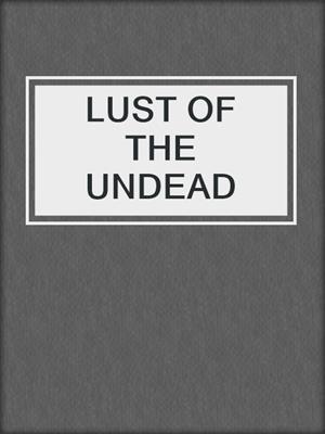 cover image of LUST OF THE UNDEAD