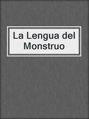 cover image of La Lengua del Monstruo