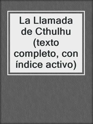 cover image of La Llamada de Cthulhu (texto completo, con índice activo)