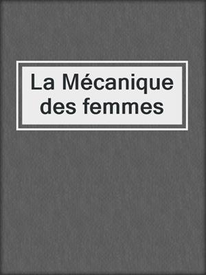 cover image of La Mécanique des femmes