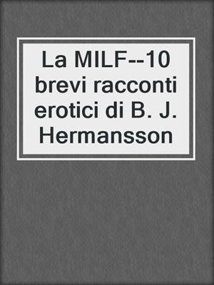 cover image of La MILF--10 brevi racconti erotici di B. J. Hermansson