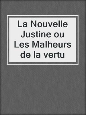 cover image of La Nouvelle Justine ou Les Malheurs de la vertu