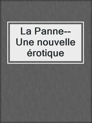 cover image of La Panne--Une nouvelle érotique