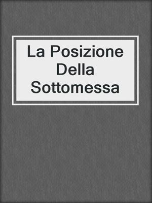 cover image of La Posizione Della Sottomessa