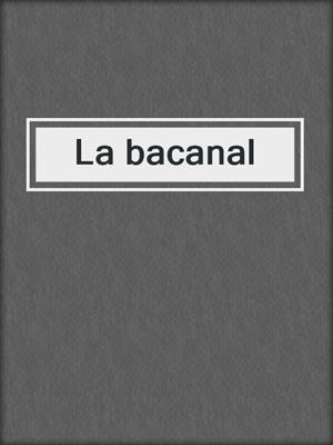 cover image of La bacanal