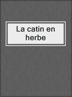cover image of La catin en herbe