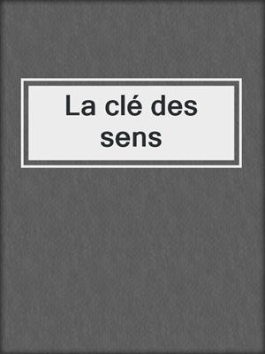 cover image of La clé des sens