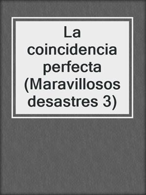 cover image of La coincidencia perfecta (Maravillosos desastres 3)