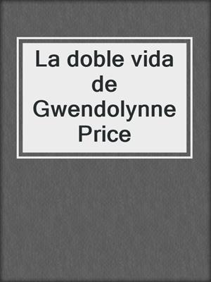 cover image of La doble vida de Gwendolynne Price
