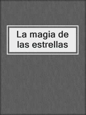 cover image of La magia de las estrellas