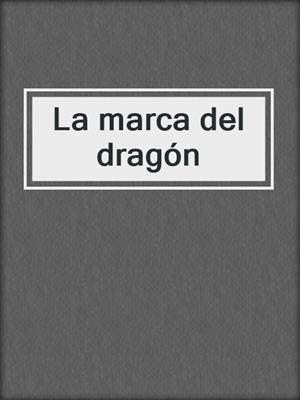 cover image of La marca del dragón