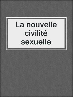 cover image of La nouvelle civilité sexuelle