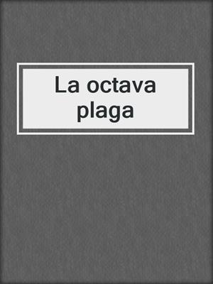 cover image of La octava plaga